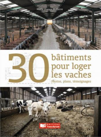 Marie-France Malterre. 30 bâtiments pour loger les vaches – Photos, plans, témoignages. Editions France agricole. 201 pages – 29,90 €